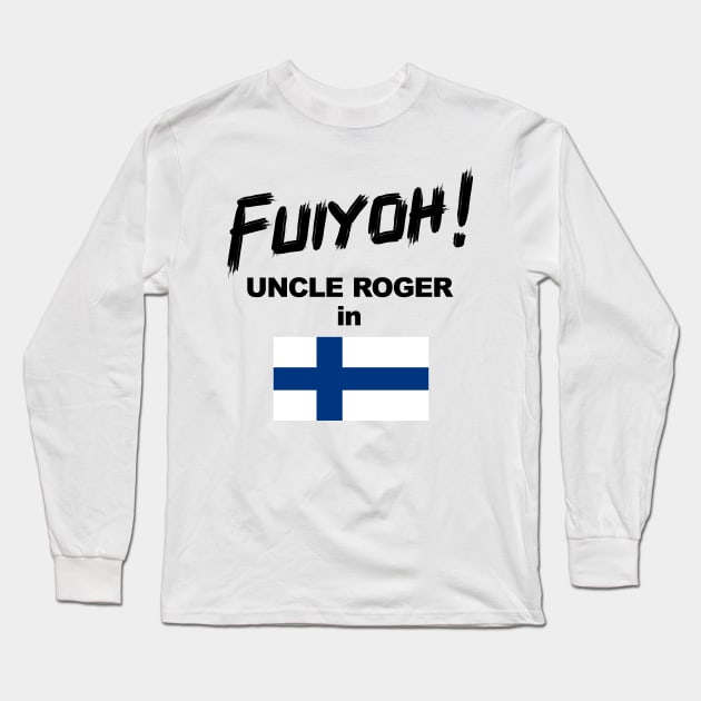 Uncle Roger World Tour - Fuiyoh - Finland Long Sleeve T-Shirt by kimbo11